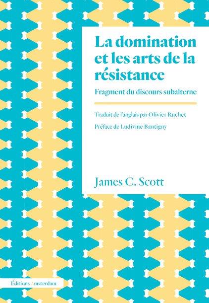 La domination et les arts de la résistance. Fragments du discours subalterne