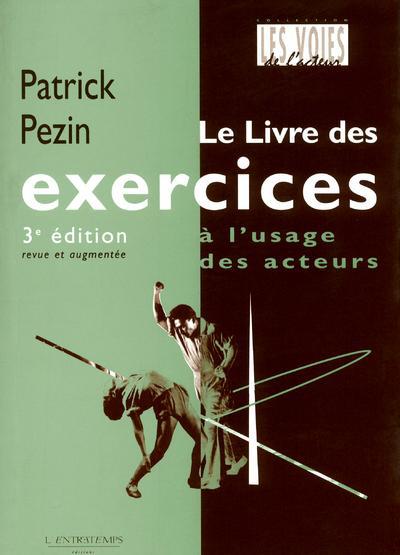 Le livre des exercices à l'usage des acteurs. 3e édition revue et augmentée