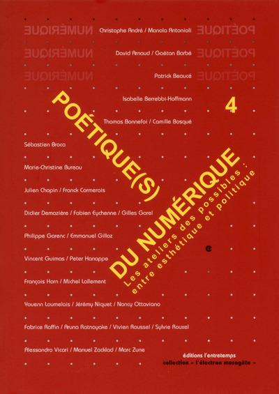 Poétique(s) du numérique . Tome 4, Refaire atelier : entre esthétique et poétique