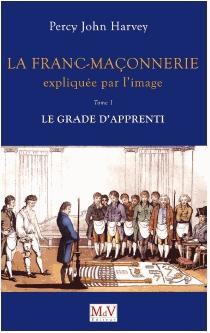 La Franc-Maçonnerie expliquée par l'image. Tome 1, Le grade d'Apprenti