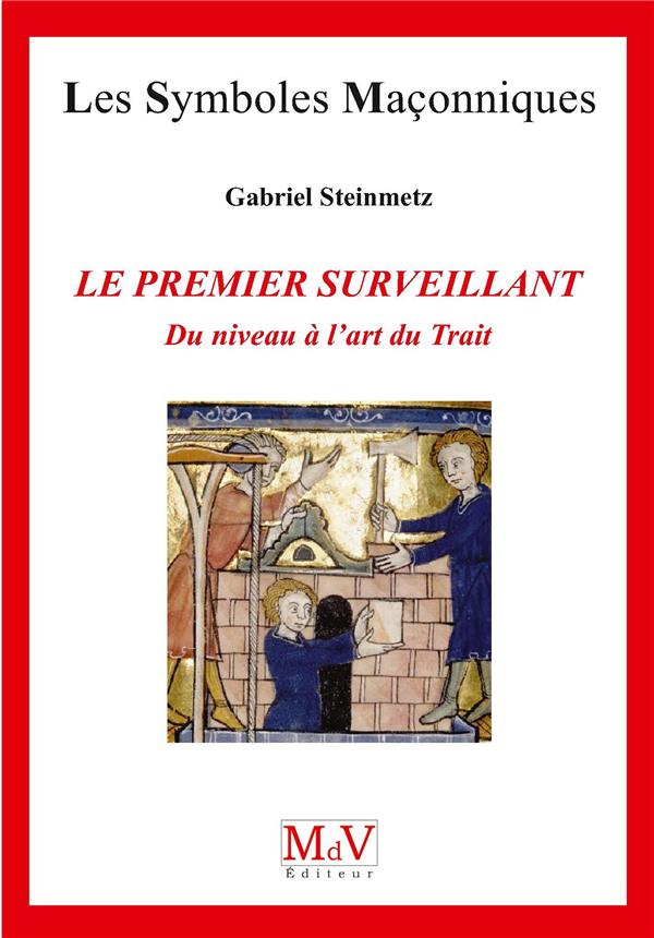 Le premier surveillant. Du niveau à l'art du trait