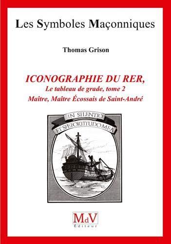 Iconographie du rite écossais rectifié. Tome 2, Les tableaux de grade : Maître, Maître Ecossais de S