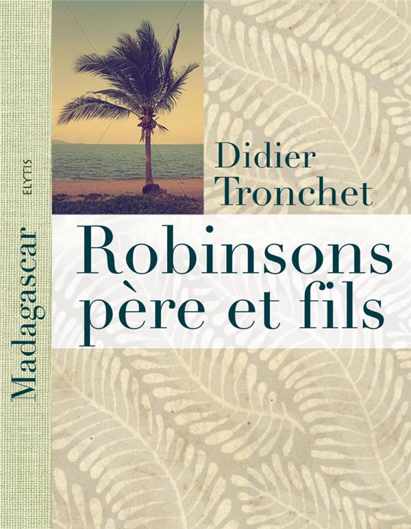 Robinsons père et fils. A Madagascar, l'île aux Nattes