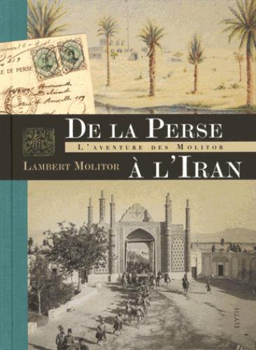 De la Perse à l'Iran : l'aventure des Molitor