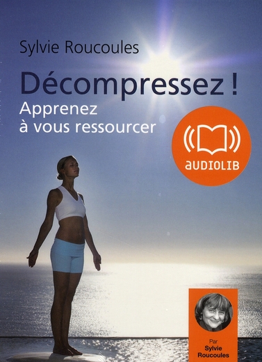 Décompressez ! Apprenez à vous ressourcer, 2 CD audio MP3