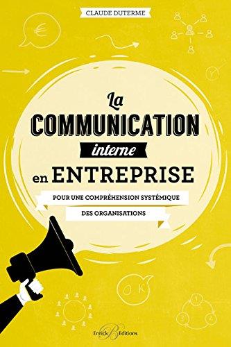 La communication interne en entreprise. Pour une compréhension systémique des organisations