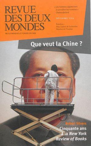 Revue des deux Mondes Décembre 2014 : Que veut la Chine ?