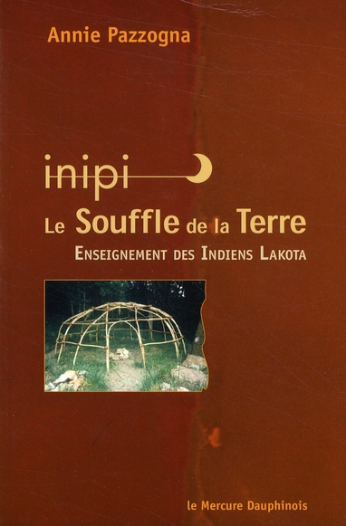 Inipi, le souffle de la Terre. Enseignement des Indiens Lakota