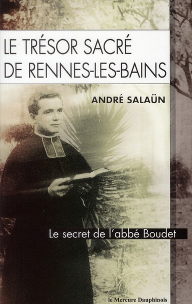 Le trésor sacré de Rennes-les-Bains. Le secret de l'Abbé Boudet