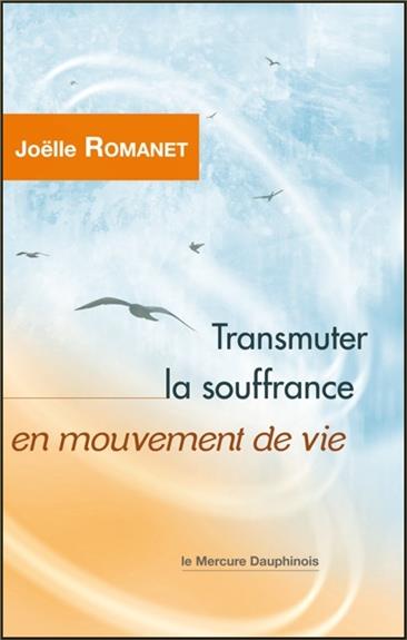Transmuter la souffrance en mouvement de vie