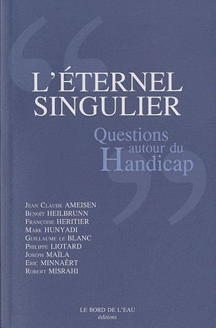 L'éternel singulier. Questions autour du handicap