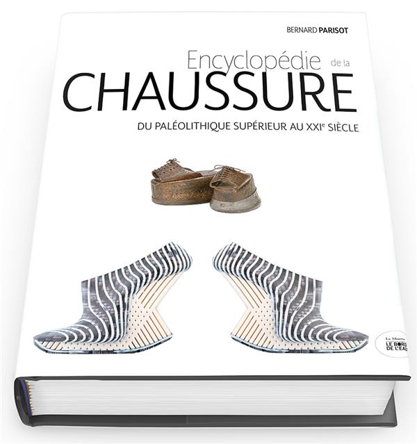 Encyclopédie de la chaussure. Du paléolithique supérieur au XXIe siècle