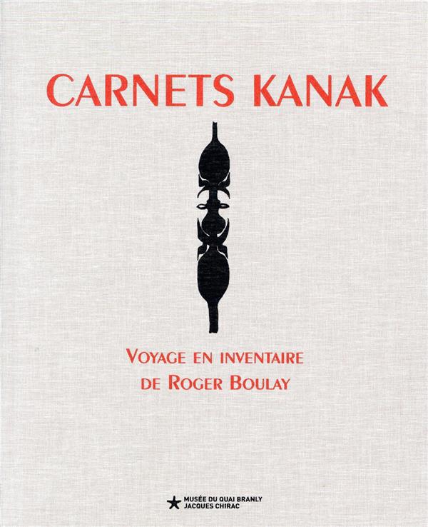 Carnets kanak. Voyage en inventaire de Roger Boulay