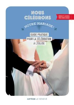 Nous célébrons notre mariage ! Guide pratique pour la célébration à l'Eglise