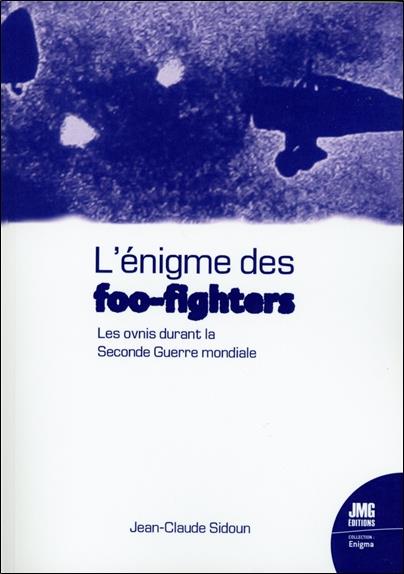 L'énigme des foo-fighters. Les ovnis durant la Seconde Guerre mondiale