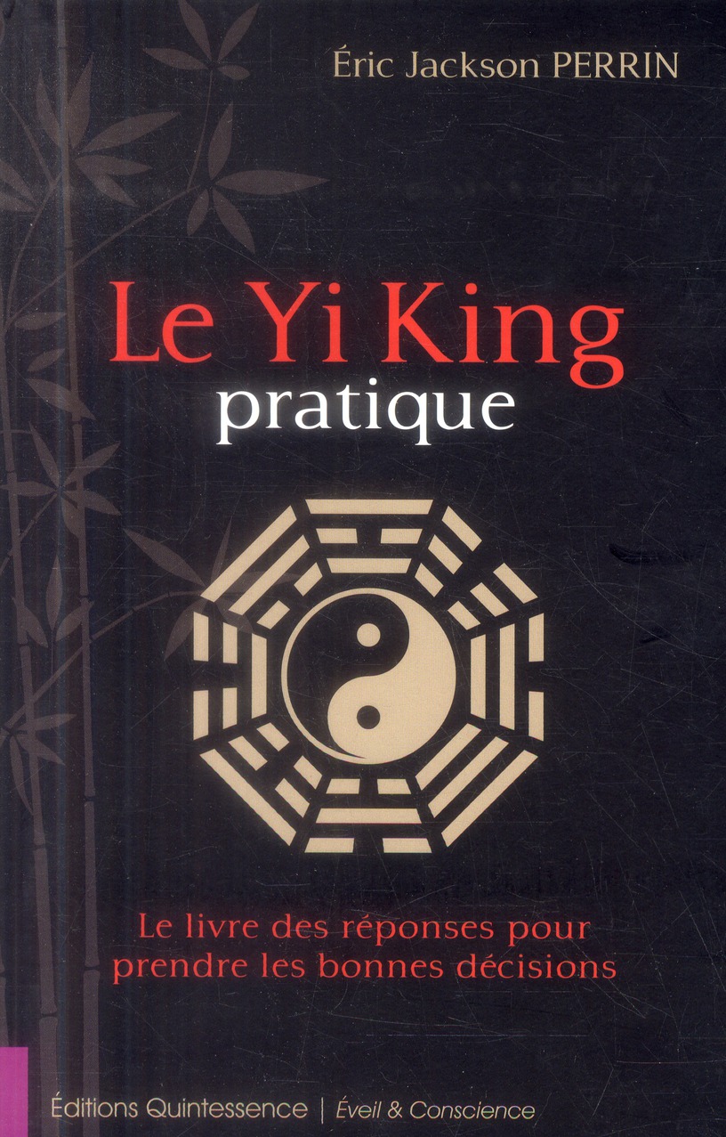 Le Yi King pratique. Le livre des réponses pour prendre les bonnes décisions