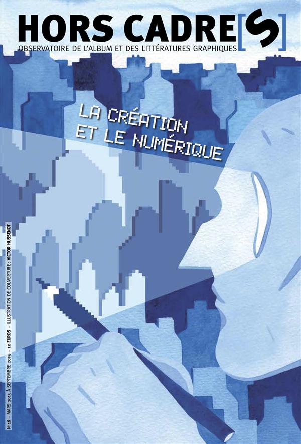 Hors Cadre(s) N° 16, mars 2015 : La création et le numérique