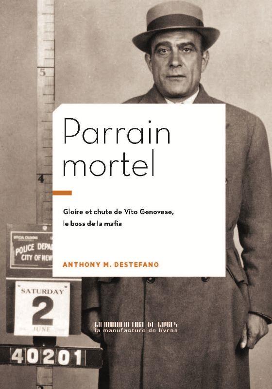 Parrain mortel. Vito Genovese, patron de la mafia