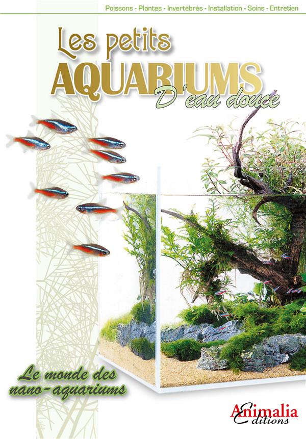 Les petits aquariums d'eau douce. Le monde des nano-aquariums