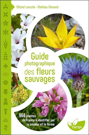 Guide photographique des fleurs sauvages. 960 plantes de France à identifier par la couleur et la fo