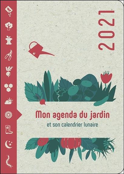 MON AGENDA DU JARDIN 2021 - ET SON CALENDRIER LUNAIRE