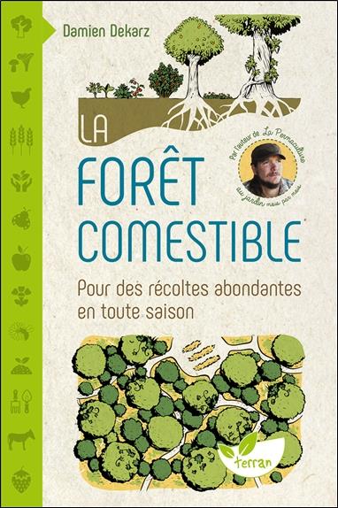 La forêt comestible. Pour des récoltes abondantes en toute saison