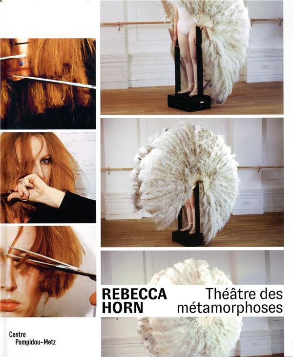 Rebecca Horn. Théâtre des métamorphoses