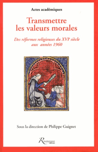 Transmettre les valeurs morales. Des réformes religieuses du XVIe siècle aux années 1960, France et