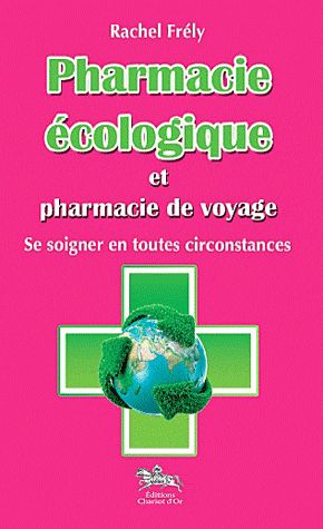 Pharmacie écologique et pharmacie de voyage. Se soigner en toutes circonstances