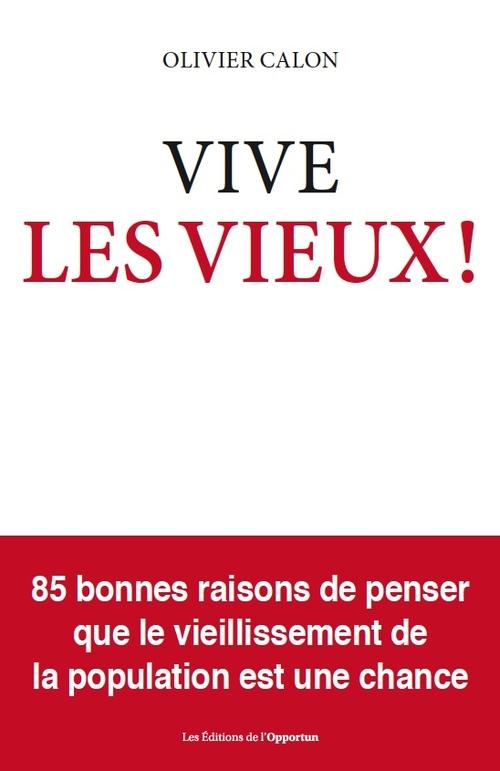Vive les vieux ! 85 bonnes raison de penser que le vieillissement est une chance