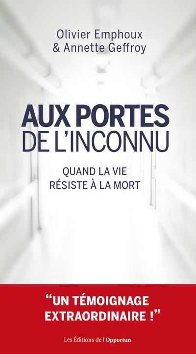 Aux portes de l'inconnu. Quand la vie résiste à la mort