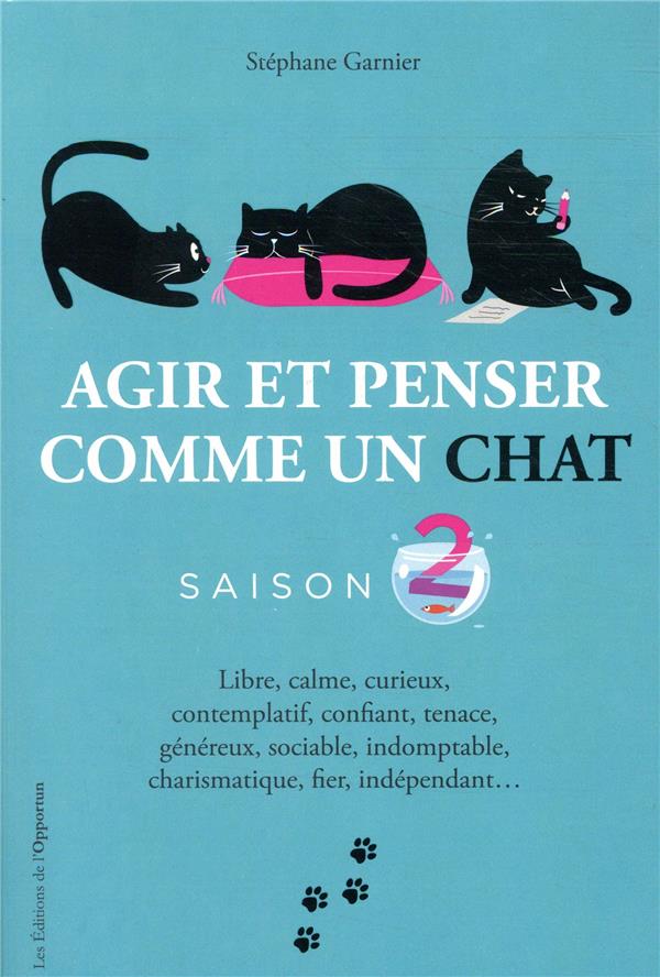 Agir et penser comme un chat Saison 2 : Libre, calme, curieux, observateur, confiant, tenace, pruden