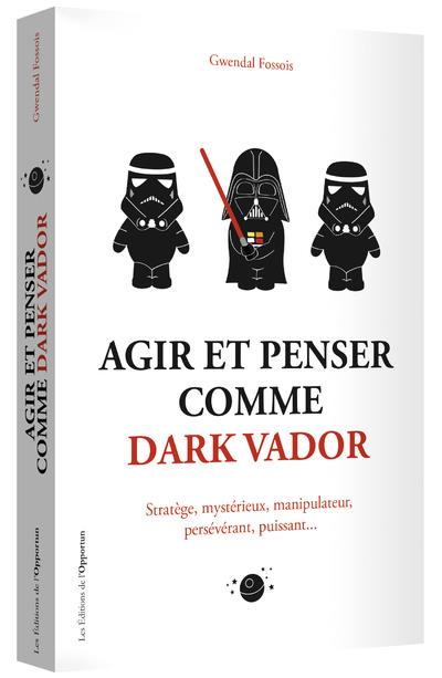 Agir et penser comme Dark Vador. Comment être plus heureux-euse tu apprendras