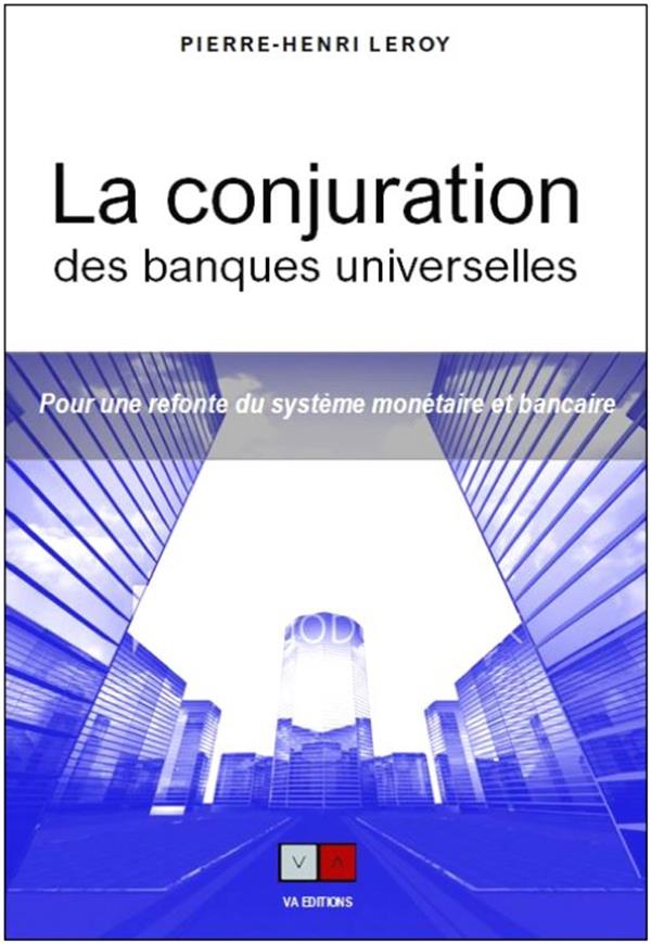 La conjuration bancaire. Pour une refonte du système bancaire et monétaire