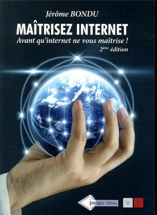Maîtrisez internet... avant qu'internet ne vous maîtrise ! 50 fiches pour apprendre à rechercher, ve