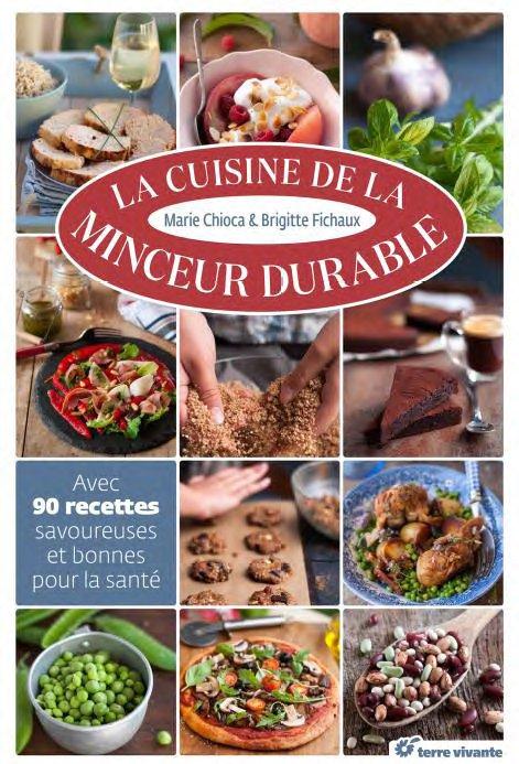 La cuisine de la minceur durable. Avec 90 recettes savoureuses et bonnes pour la santé