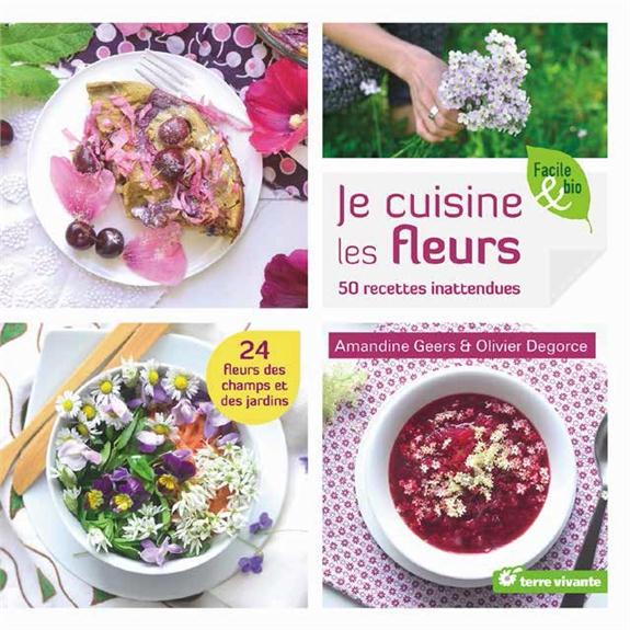 Je cuisine les fleurs. 50 recettes inattendues