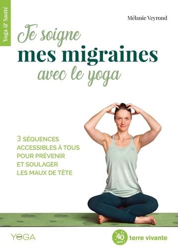 Je soigne mes migraines avec le yoga. 3 séquences accessibles à tous pour prévenir et soulager les m
