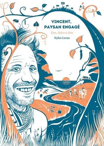 Vincent, paysan engagé. Etre, faire et dire