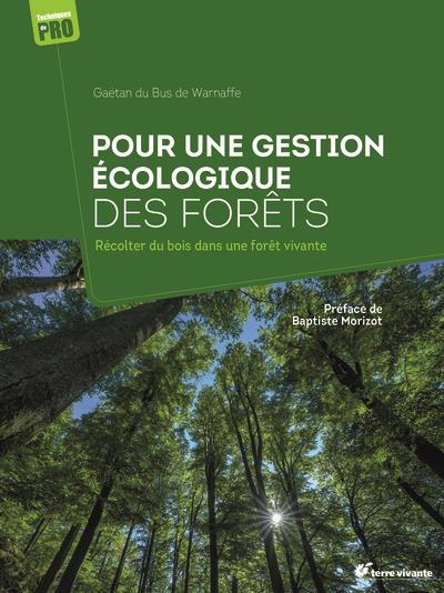 Pour une gestion écologique des forêts. Récolter du bois dans une forêt vivante