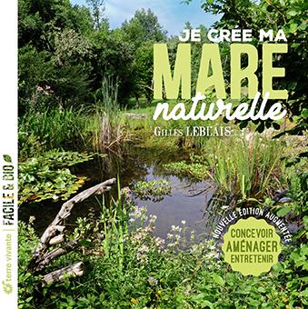 Je crée ma mare naturelle. Concevoir, aménager, entretenir, Edition revue et augmentée