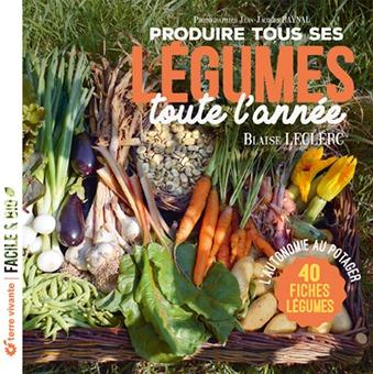 Produire tous ses légumes toute l'année. L'autonomie au potager
