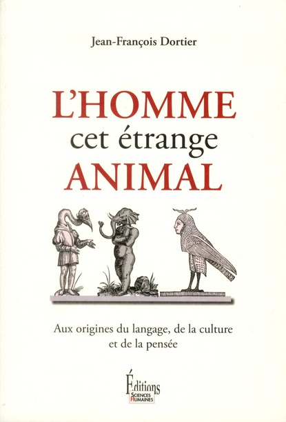 L'homme cet étrange animal. Aux origines du langage, de la culture et de la pensée