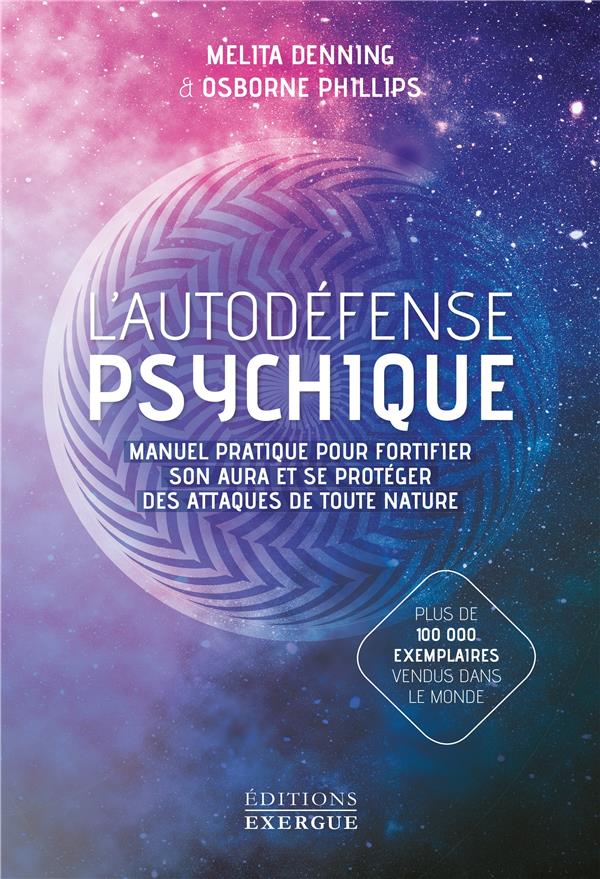L'autodéfense psychique. Manuel pratique pour fortifier son aura et se protéger des attaques de tout