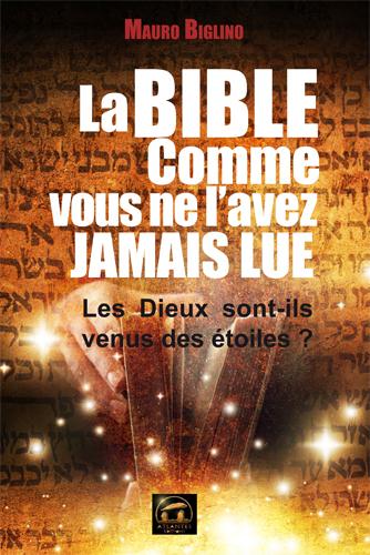 La Bible comme vous ne l'avez jamais lue. Les Dieux sont-ils venus des étoiles ?