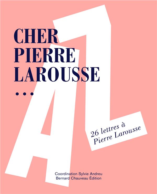 Cher Pierre Larousse... 26 lettres à Pierre Larousse