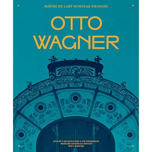 Otto Wagner. Maître de l'Art nouveau viennois
