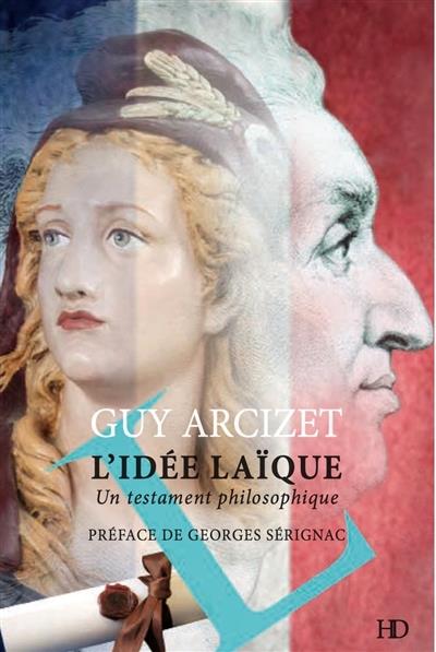 L’idée laïque. Un testament philosophique