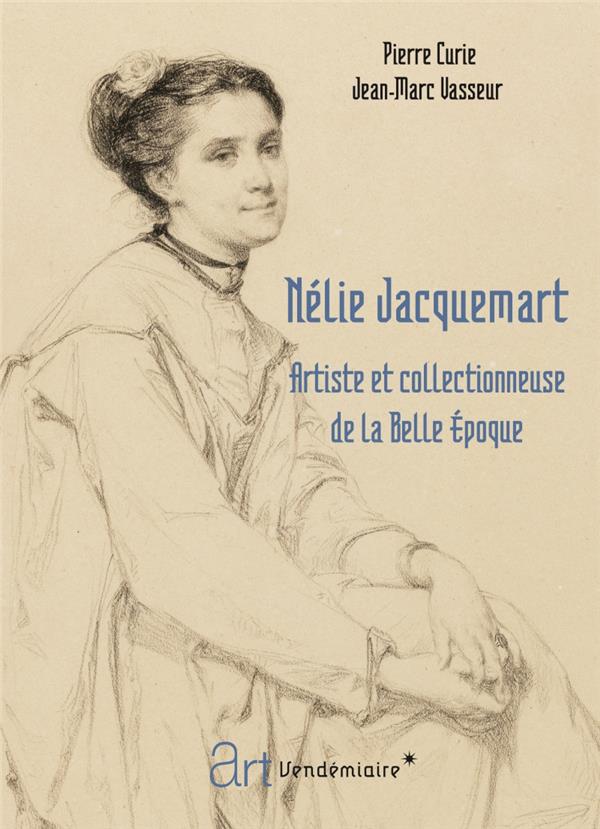 Nélie Jacquemart. Artiste et collectionneuse de la Belle Epoque