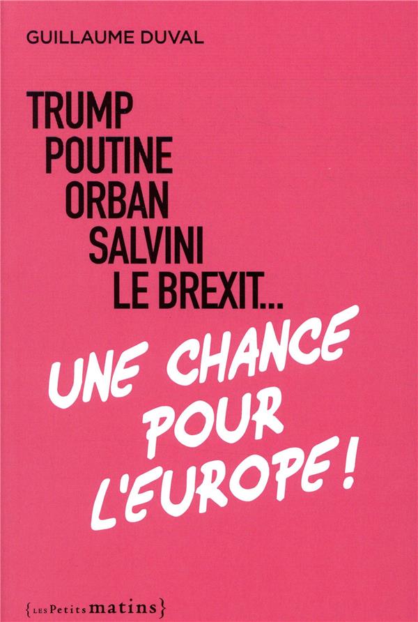 Trump, Poutine, Orban, Salvini, le Brexit... une chance pour l'Europe !